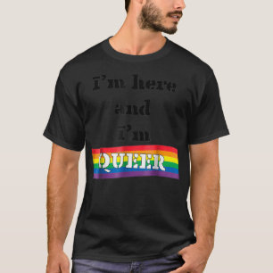 Im Here And Queer LGBTQ Gay Flag rainbow pride sas T-Shirt