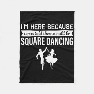 I'm Here Because I Was Told Square Dancing Fleece Blanket