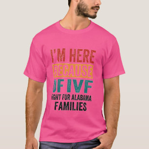 I'm Here Because of IVF alabama T-Shirt