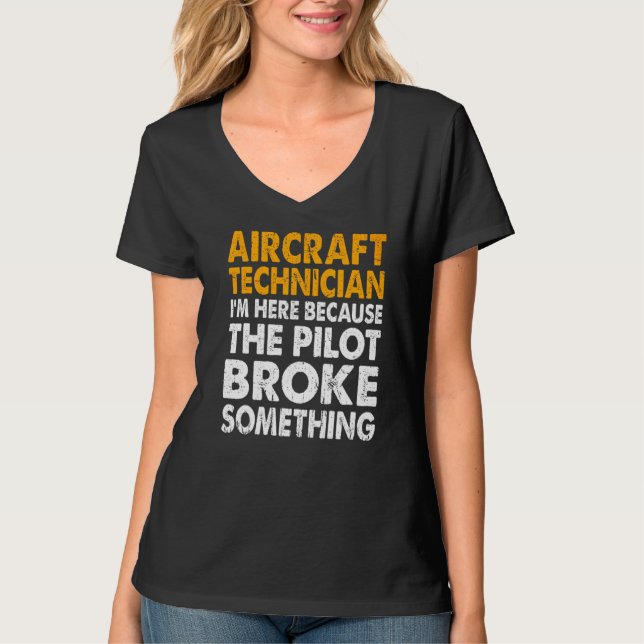 I'm Here Because The Pilot Broke Something T-Shirt (Front)