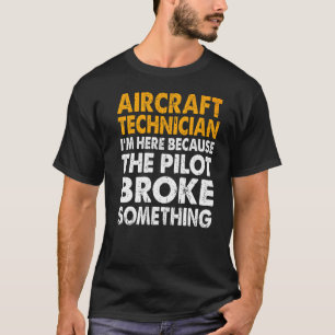 I'm Here Because The Pilot Broke Something T-Shirt