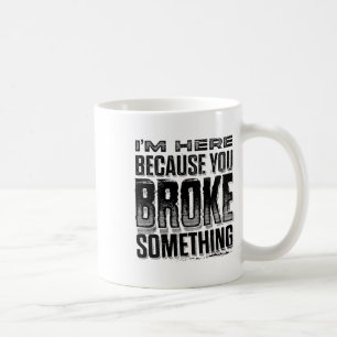 I'm Here Because You Broke Soing Funny Vintage (on Coffee Mug