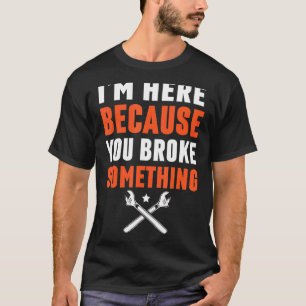 I'm Here Because You Broke Something Cross Spanner T-Shirt