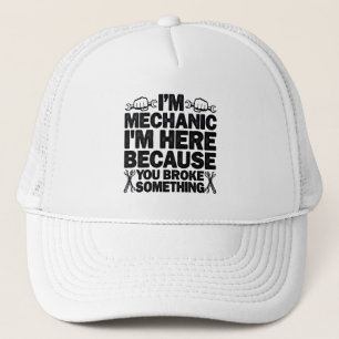 I'm Here Because You Broke Something Funny Dad Trucker Hat