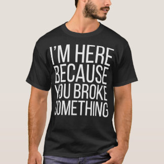 I'm Here Because You Broke Something Funny Retro V T-Shirt