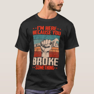 I'm Here Because You Broke Something Humour Mecha T-Shirt