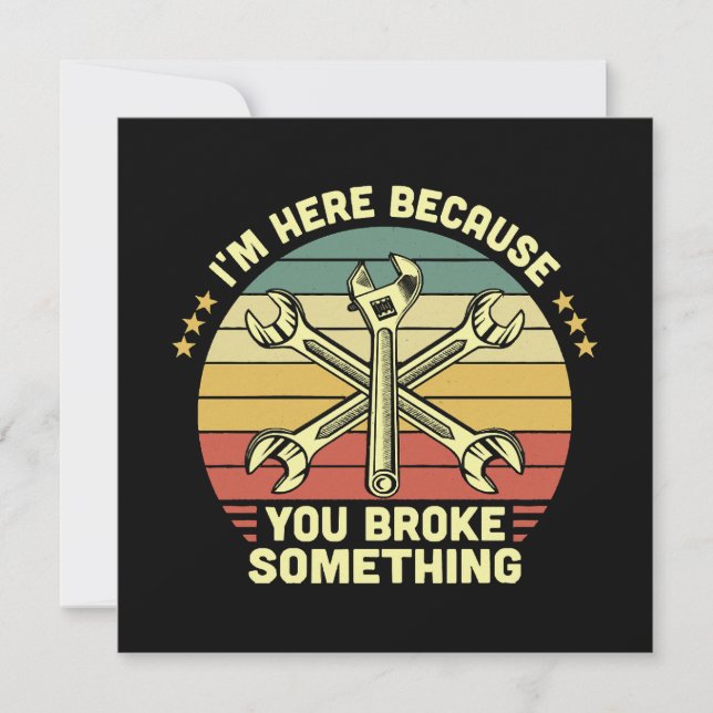 I'm Here Because You Broke Something Vintage (Front)