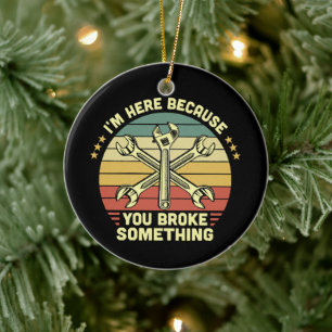 I'm Here Because You Broke Something Vintage Ceramic Tree Decoration