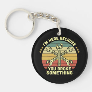 I'm Here Because You Broke Something Vintage Key Ring