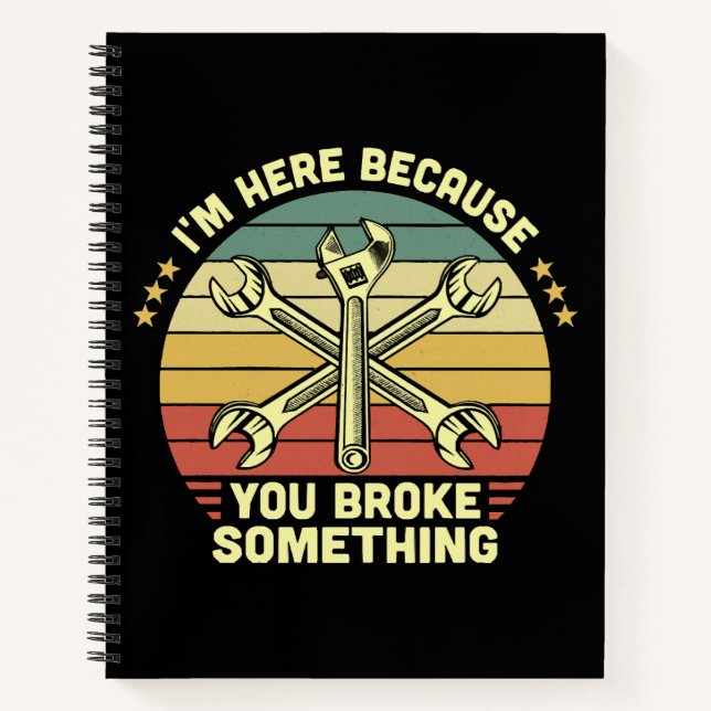 I'm Here Because You Broke Something Vintage Notebook (Front)