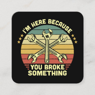 I'm Here Because You Broke Something Vintage Square Business Card