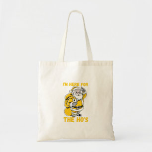 I'm here for Ho Tote Bag