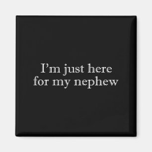 I'm here for my nephew funny for aunt and uncle  magnet
