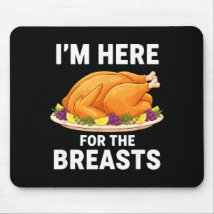 I'm Here For The Breasts, Funny Thanksgiving Turke Mouse Pad
