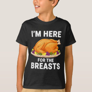 I'm Here For The Breasts, Funny Thanksgiving Turke T-Shirt