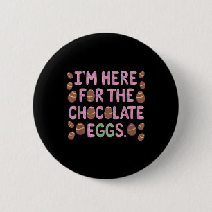 Im Here For The Chocolate Eggs Funny Happy Easter 6 Cm Round Badge