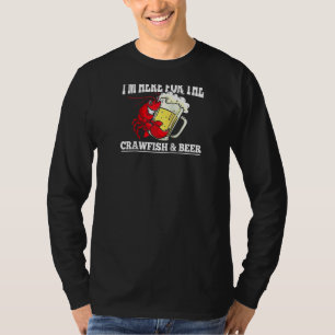 I'm Here For The Crawfish And Beer - Crayfish Craw T-Shirt