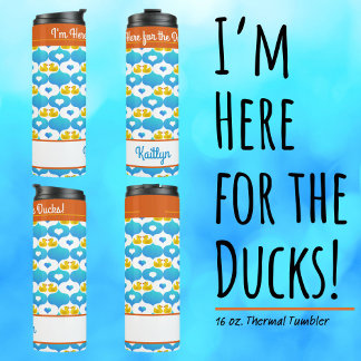 I'm Here for the Ducks Personalised Cruise  Thermal Tumbler