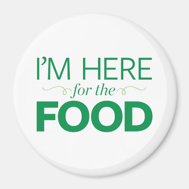 I'm Here for the Food Magnet (Front)