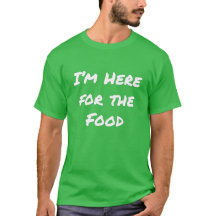 I'm Here for the Food T-Shirt