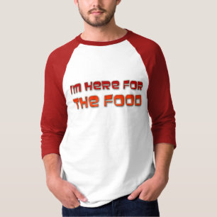I'm Here For The Food T-Shirt