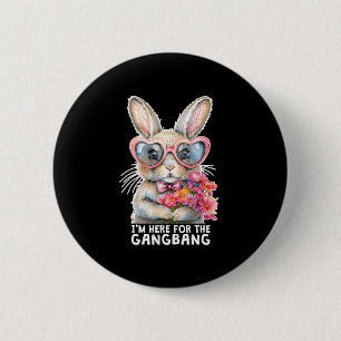 I'm Here For The Gangng Funny Inappropriate Easter 6 Cm Round Badge
