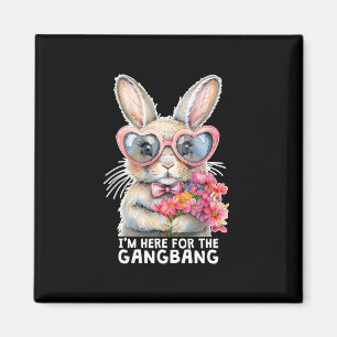 I'm Here For The Gangng Funny Inappropriate Easter Magnet