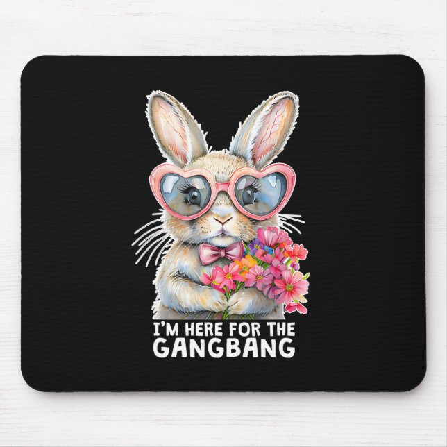 I'm Here For The Gangng Funny Inappropriate Easter Mouse Pad (Front)