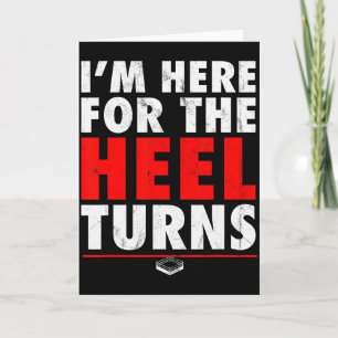 I'm Here For The Heel Turns - Funny Pro Wrestling  Card
