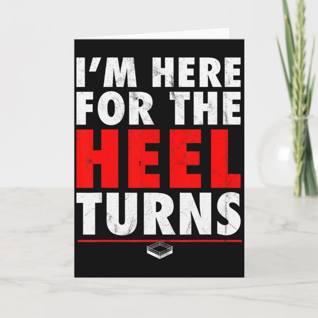 I'm Here For The Heel Turns - Funny Pro Wrestling  Card (Front)