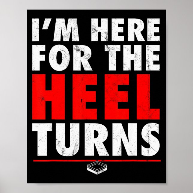 I'm Here For The Heel Turns - Funny Pro Wrestling  Poster (Front)