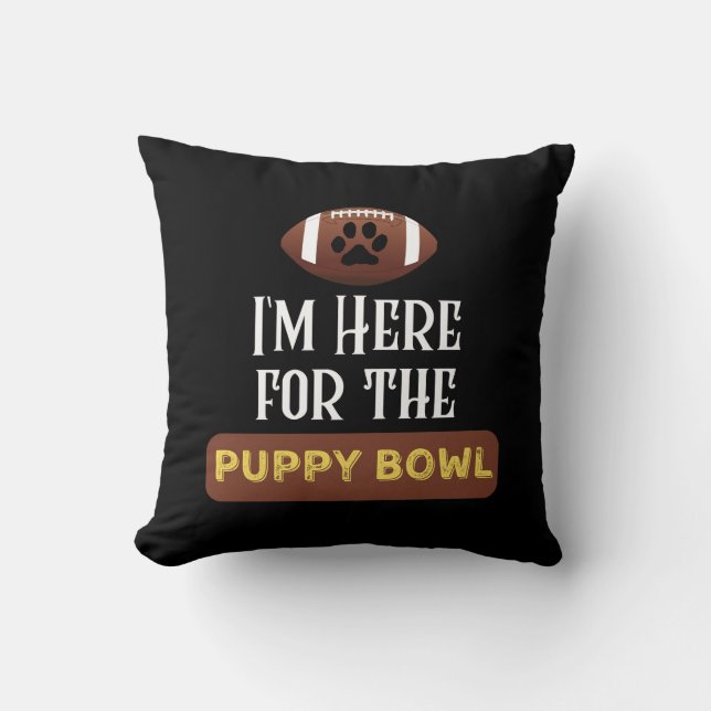 I'm Here For The Puppy Bowl Funny Dog Cushion (Front)