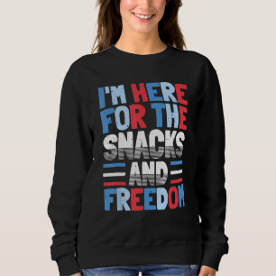 I'm Here For The Snacks And Freedom 4th of July Sweatshirt