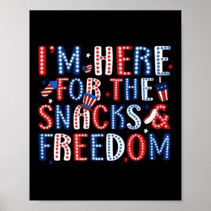 I'm Here For The Snacks And The Freedom For 4th Of Poster