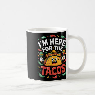 Im Here For The Tacos Fiesta Cinco De Mayo Funny M Coffee Mug