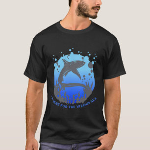 I'M HERE FOR THE VITAMIN SEA T-Shirt