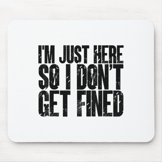 I'm here i don't get fined funny saying humour  mouse pad (Front)