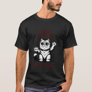 I'm Here I'm Awake Don't Push It Cat Attitude T-Shirt