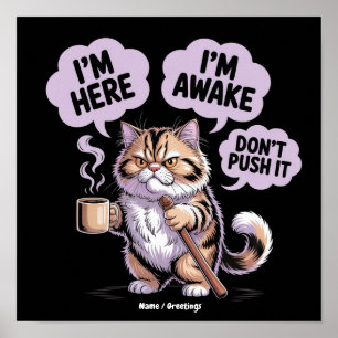 I'm Here I'm Awake Don't Push It Funny Old Cat Poster
