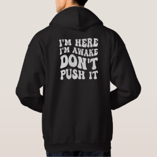 I'm Here I'm Awake Don't Push It Hoodie