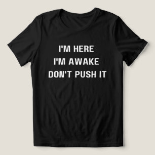 I'm Here I'm Awake Don't ,Push It Shirt, Funny Tri-Blend Shirt