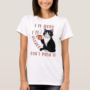 I'm Here I'm Awake Don't Push It T-Shirt