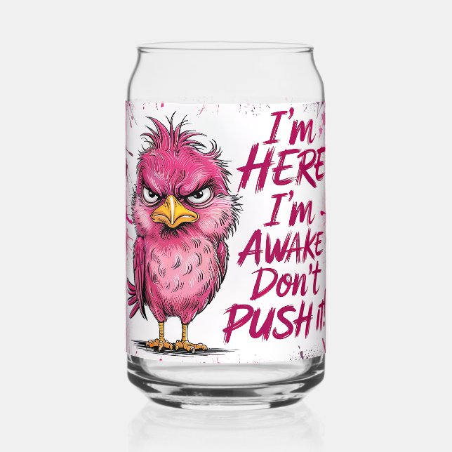 I'm Here I'm Awake Don't Push It Wrap Can Glass (Front)