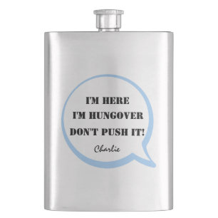 I'm Here, I'm Hungover, Don't Push It! Editable Hip Flask