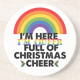 Im Here Im Queer And Im Full Of Christmas Cheer‏ Coaster