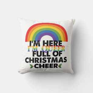 Im Here Im Queer And Im Full Of Christmas Cheer‏ Cushion