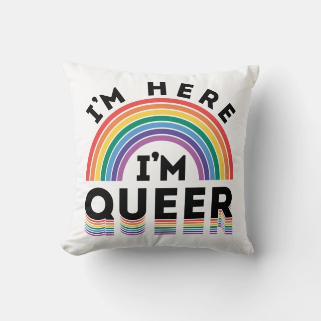 I'm Here I'm Queer Gay Pride Month Rainbow Cushion (Front)