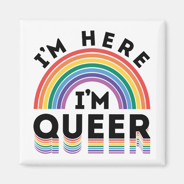 I'm Here I'm Queer Gay Pride Month Rainbow Magnet (Front)