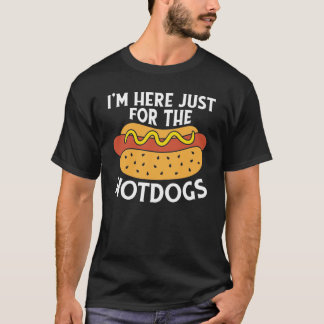 I'm Here Just For The Hotdogs T-Shirt