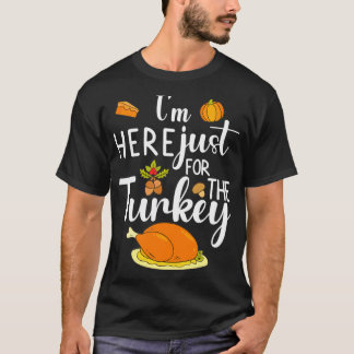 Im Here Just For The Turkey Active TShirt